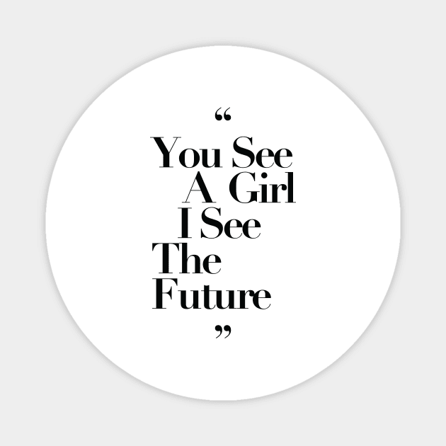 You See a Girl I see The Future Black Typography Magnet by DailyQuote